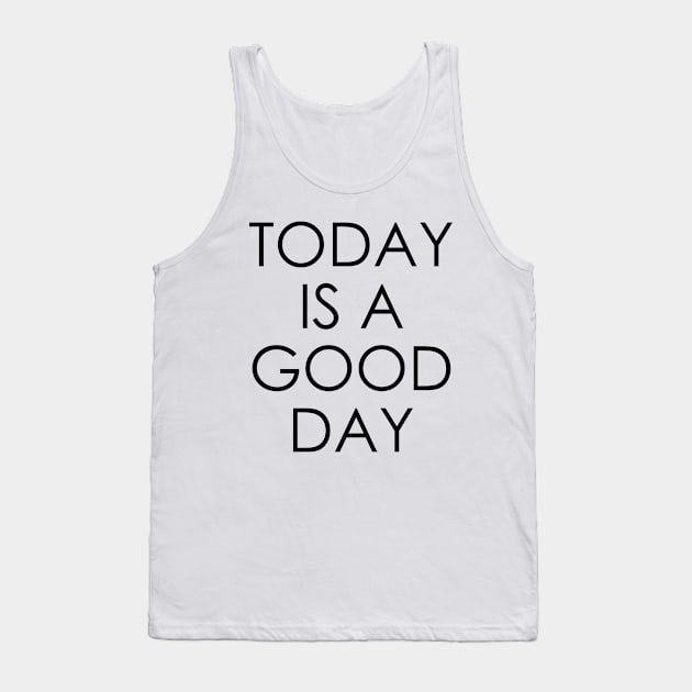 Today is a Good Day Tank Top by Oyeplot